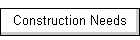 Construction Needs